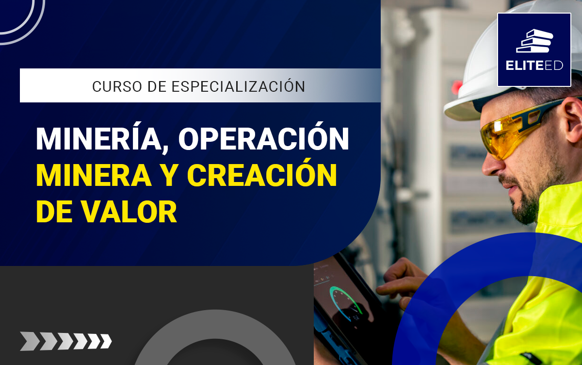 CURSO DE ESPECIALIZACIÓN EN MINERÍA, OPERACIÓN MINERA Y CREACIÓN DE VALOR – 2532-M