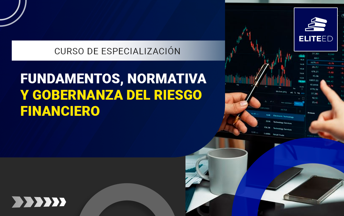 CURSO DE ESPECIALIZACIÓN EN FUNDAMENTOS, NORMATIVA Y GOBERNANZA DEL RIESGO FINANCIERO – 2537-F