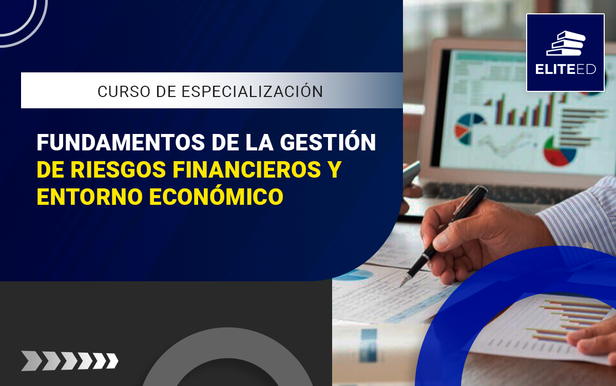 CURSO DE ESPECIALIZACIÓN EN FUNDAMENTOS DE LA GESTIÓN DE RIESGOS FINANCIEROS Y ENTORNO ECONÓMICO – 2538-F